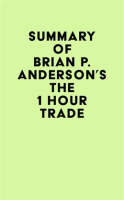 Summary_of_Brian_P__Anderson_s_The_1_Hour_Trade