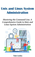 Unix_and_Linux_System_Administration__Mastering_the_Command_Line__A_Comprehensive_Guide_to_Unix_and