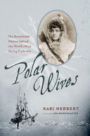 Polar_wives___the_remarkable_women_behind_the_world_s_most_daring_explorers