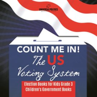 Count_Me_In__The_US_Voting_System__Election_Books_for_Kids_Grade_3__Children_s_Government_Books