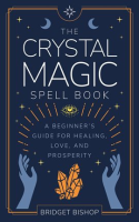 The_Crystal_Magic_Spell_Book__A_Beginner_s_Guide_for_Healing__Love__and_Prosperity