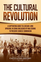 The_Cultural_Revolution__A_Captivating_Guide_to_a_Decade-Long_Upheaval_in_China_Unleashed_by_Mao