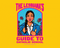 The lesbiana's guide to Catholic school / by Reyes, Sonora