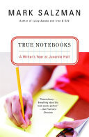 True_notebooks___a_writer_s_year_at_juvenile_hall