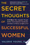The_secret_thoughts_of_successful_women___why_capable_people_suffer_from_the_impostor_syndrome_and_how_to_thrive_in_spite_of_it