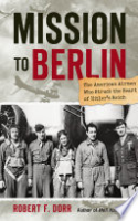 Mission_to_Berlin___the_American_airmen_who_struck_the_heart_of_Hitler_s_Reich