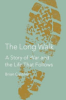 The_long_walk___a_story_of_war_and_the_life_that_follows