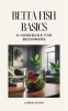 Betta_Fish_Basics__A_Handbook_for_Beginners