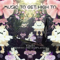 Music_To_Get_High_To__Remixes_and_Dubplates__Compiled_by_Youth_