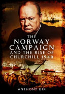 The_norway_campaign_and_the_rise_of_churchill_1940